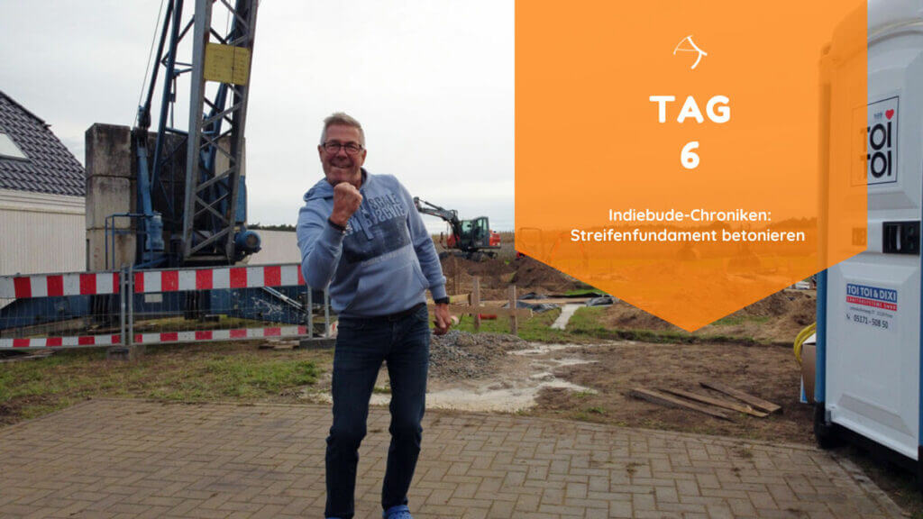 Streifenfundamente gießen am Tag 6. Onkel freut sich über die Indiebude Baustelle.